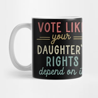 Vote Like Your Daughter’s Rights Mug